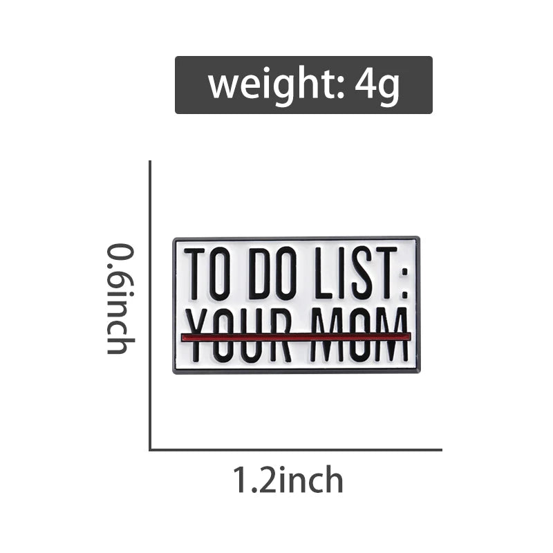 To Do List Your Mom Funny Brooch Enamel Pin Badge Metal Brooch Lapel Backpack Badge Gift