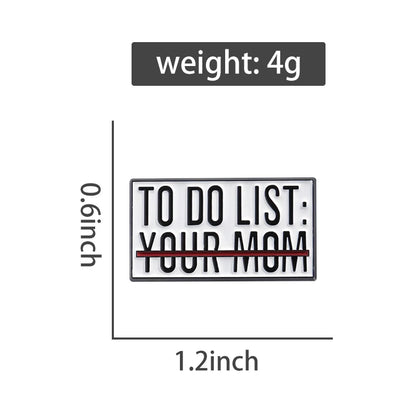 To Do List Your Mom Funny Brooch Enamel Pin Badge Metal Brooch Lapel Backpack Badge Gift