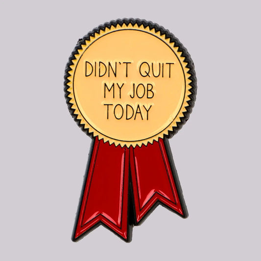 Didn’t Quit My Job Today Ribbon Funny Sarcastic Enamel Brooch Lapel Pin Badge Novelty Gift