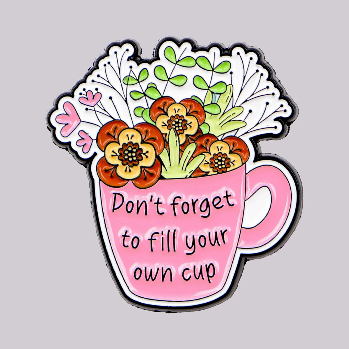 Fill Your Own Cup Inspirational Quotes Enamel Pin Badge Motivational Mental Health Support Flowers