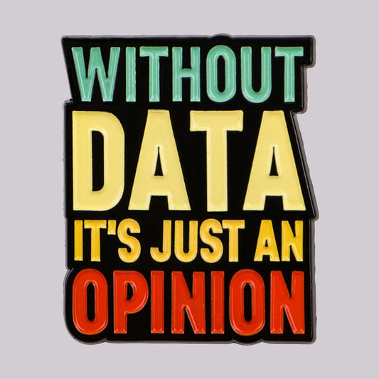 Without Data It’s Just An Opinion Statement Enamel Brooch Lapel Pin Badge Novelty Gift