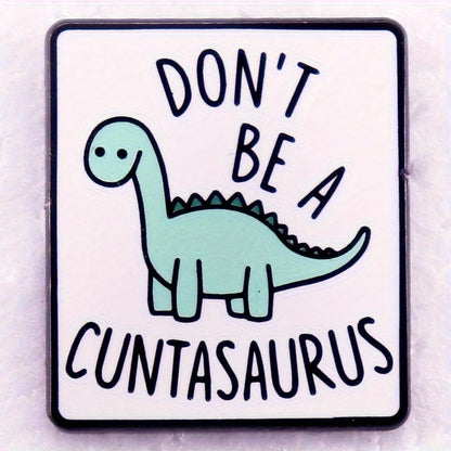 Don't Be A Cuntasaurus Funny Dinosaur Enamel Pin Badge Dino Lover Sarcastic Brooch Pin Backpack