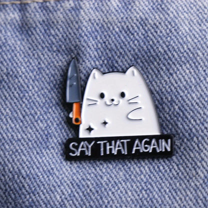 Say That Again Funny Sarcastic Cat Enamel Brooch Lapel Pin Badge Novelty Gift