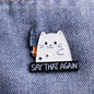 Say That Again Funny Sarcastic Cat Enamel Brooch Lapel Pin Badge Novelty Gift
