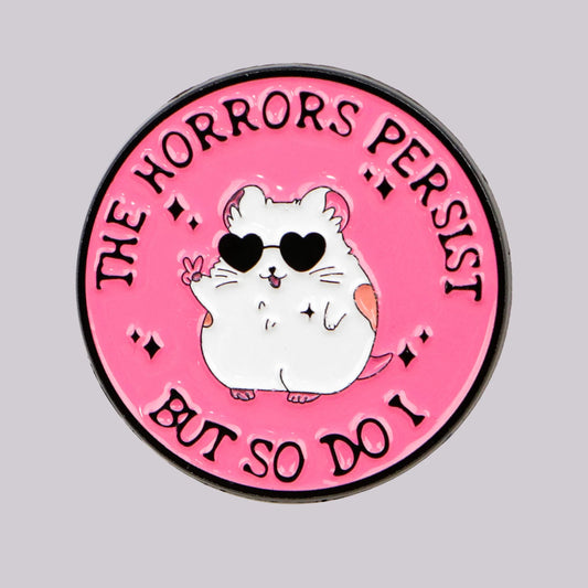 The Horrors Persist But So Do I Funny Hamster Enamel Brooch Lapel Pin Badge Novelty Gift