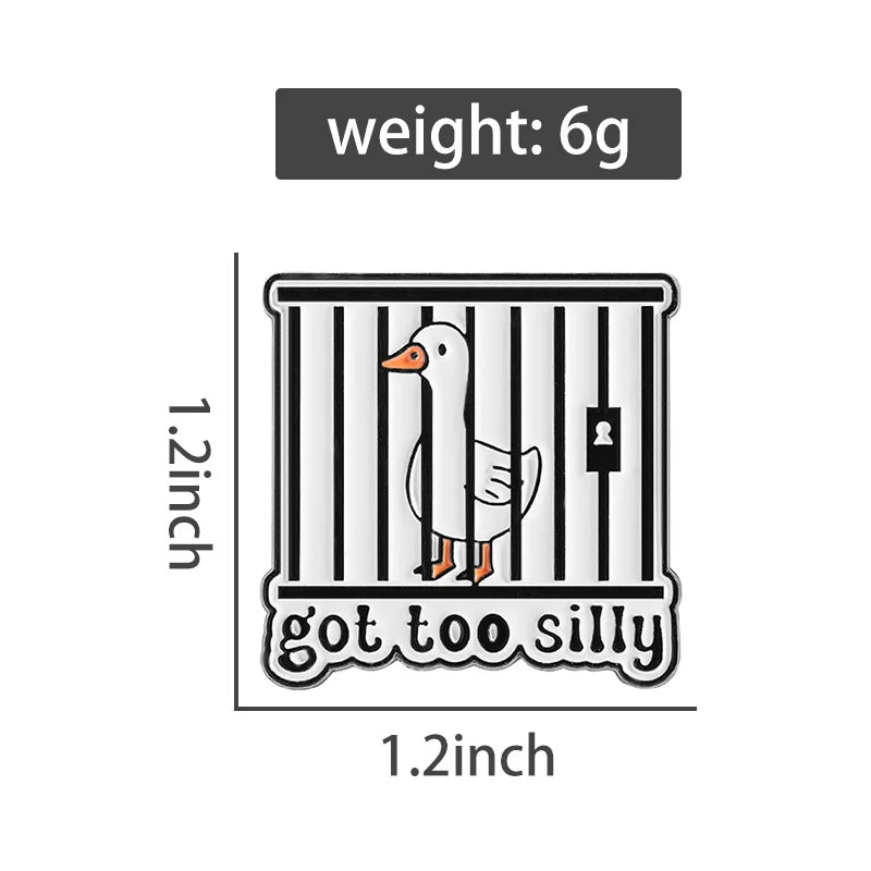 Got Too Silly Goose Jail Funny Sarcastic Enamel Brooch Lapel Pin Badge Novelty Gift