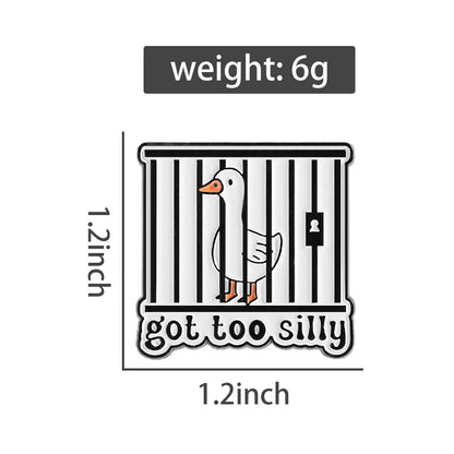 Got Too Silly Goose Jail Funny Sarcastic Enamel Brooch Lapel Pin Badge Novelty Gift