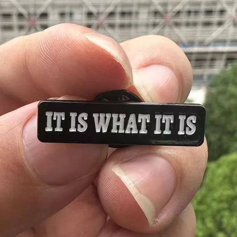 It Is What It Is Funny Statement Quote Enamel Brooch Lapel Pin Badge Novelty Gift