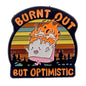 Burnt Out But Optimistic Funny Sarcastic Enamel Brooch Lapel Pin Badge Novelty Gift