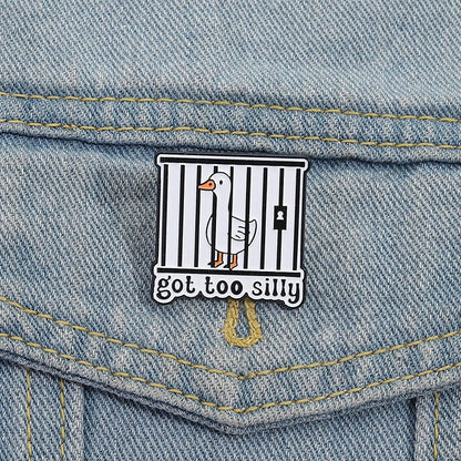 Got Too Silly Goose Jail Funny Sarcastic Enamel Brooch Lapel Pin Badge Novelty Gift