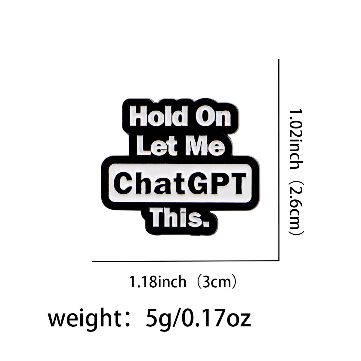 Hold On Let Me Chat GPT This Funny Sarcastic Enamel Brooch Lapel Pin Badge Novelty Gift