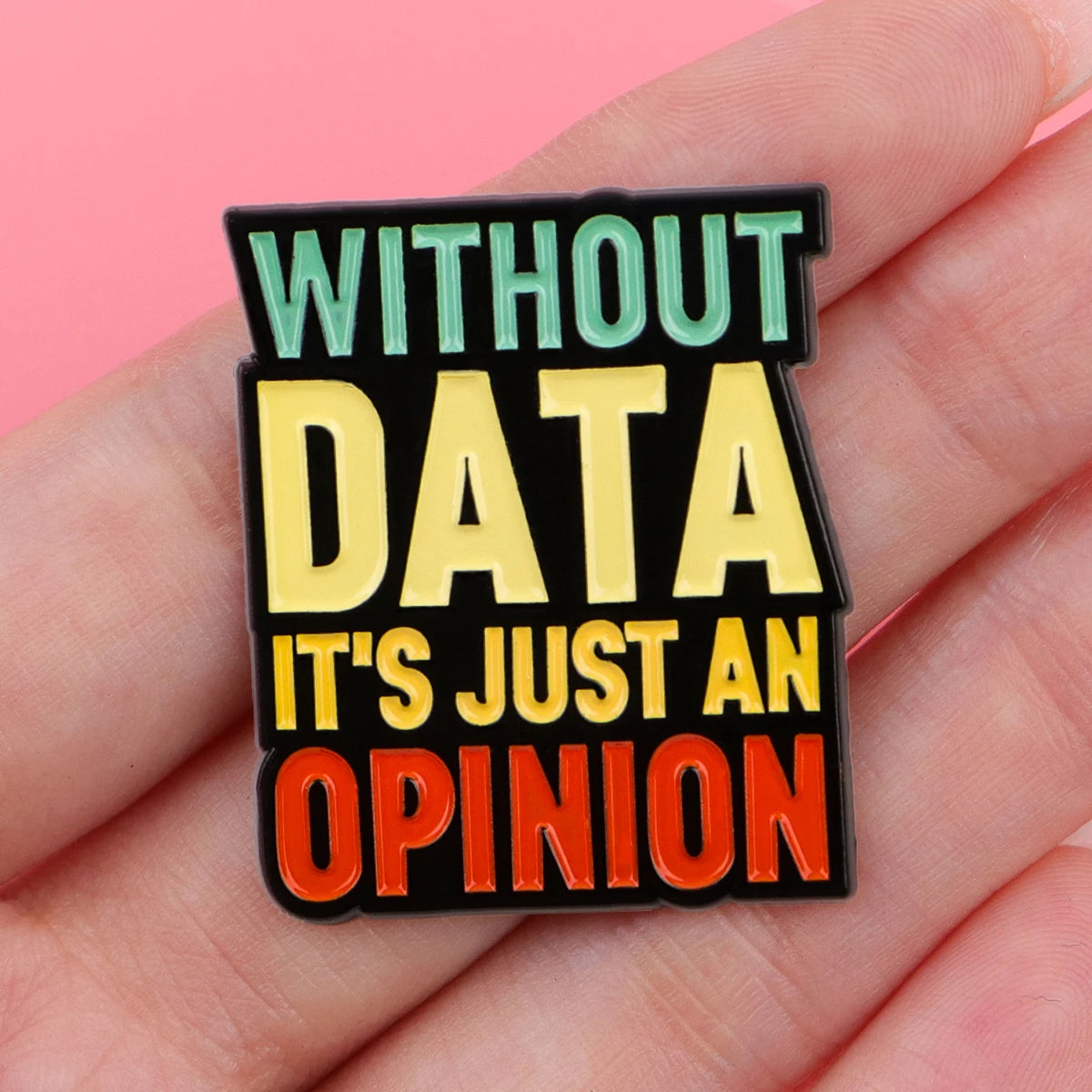 Without Data It’s Just An Opinion Statement Enamel Brooch Lapel Pin Badge Novelty Gift