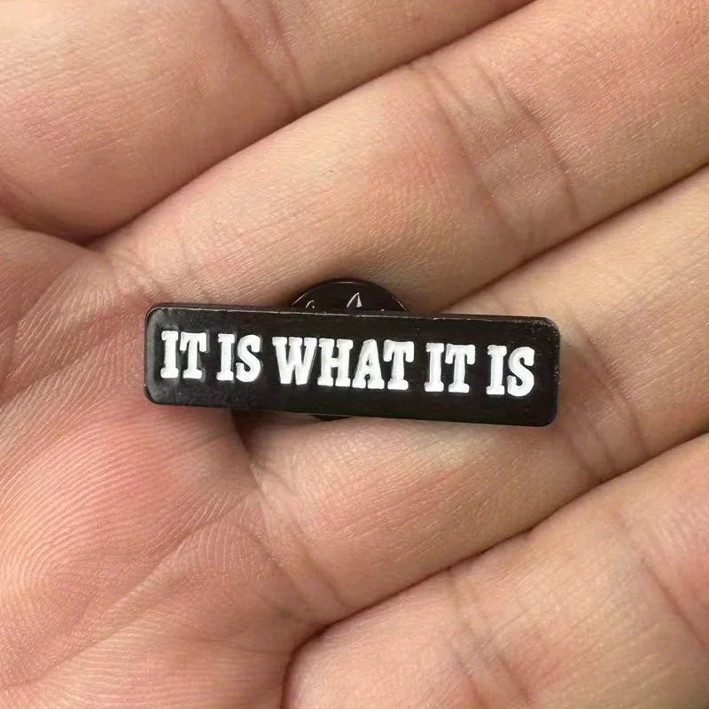 It Is What It Is Funny Statement Quote Enamel Brooch Lapel Pin Badge Novelty Gift