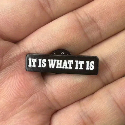 It Is What It Is Funny Statement Quote Enamel Brooch Lapel Pin Badge Novelty Gift