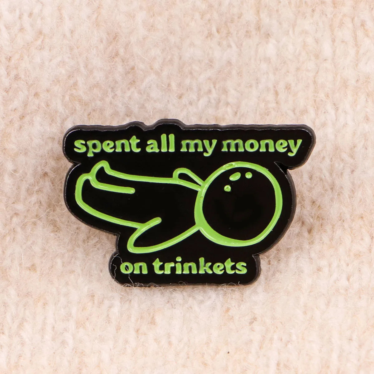 Spent All My Money on Trinkets Funny Silly Enamel Brooch Lapel Pin Badge Novelty Gift