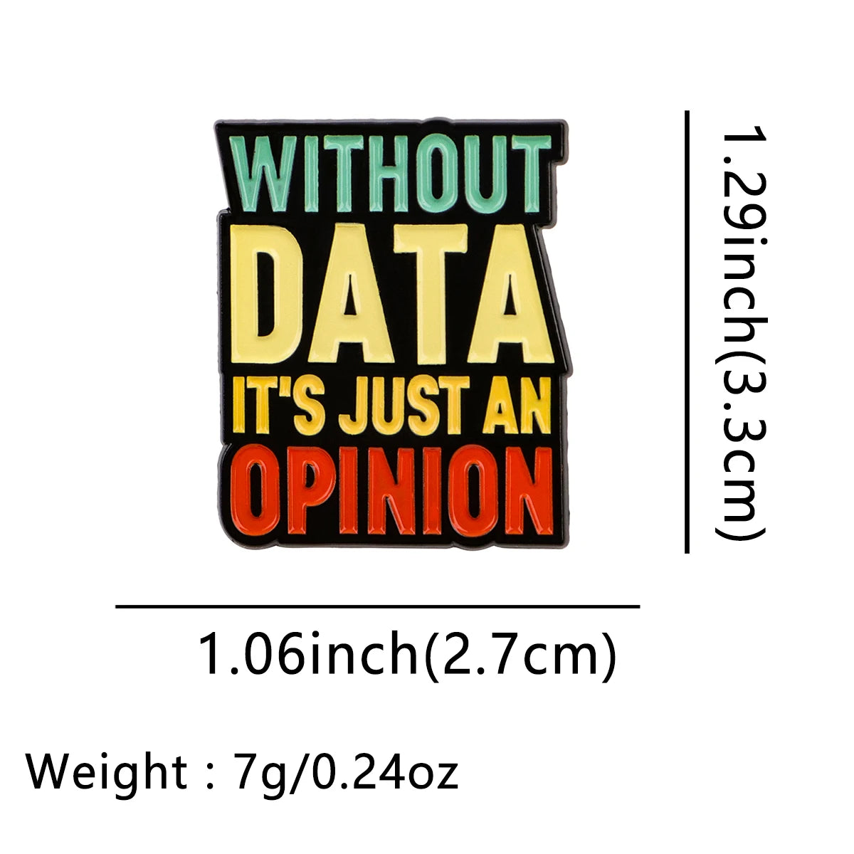 Without Data It’s Just An Opinion Statement Enamel Brooch Lapel Pin Badge Novelty Gift