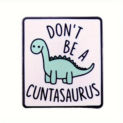 Don't Be A Cuntasaurus Funny Dinosaur Enamel Pin Badge Dino Lover Sarcastic Brooch Pin Backpack