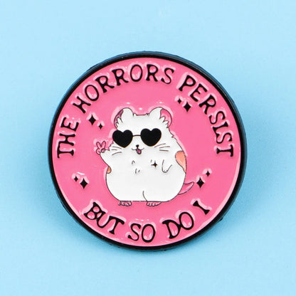 The Horrors Persist But So Do I Funny Hamster Enamel Brooch Lapel Pin Badge Novelty Gift