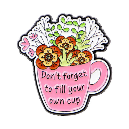 Fill Your Own Cup Inspirational Quotes Enamel Pin Badge Motivational Mental Health Support Flowers