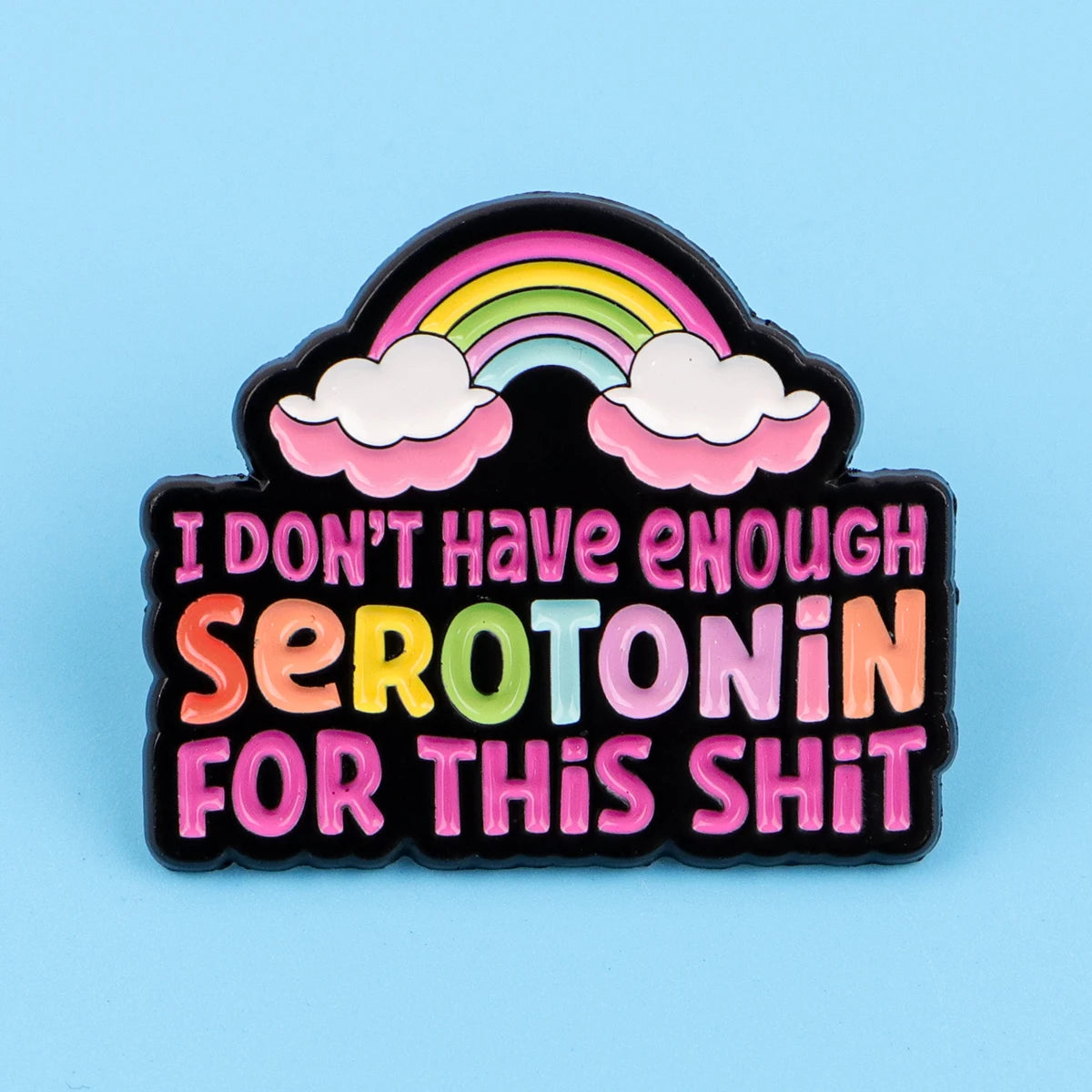 Don’t Have Enough Serotonin Funny  Quote Rainbow Enamel Pin Badge Mental Health ADHD Brooch