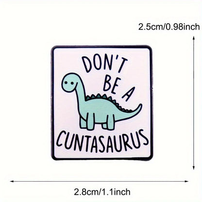 Don't Be A Cuntasaurus Funny Dinosaur Enamel Pin Badge Dino Lover Sarcastic Brooch Pin Backpack