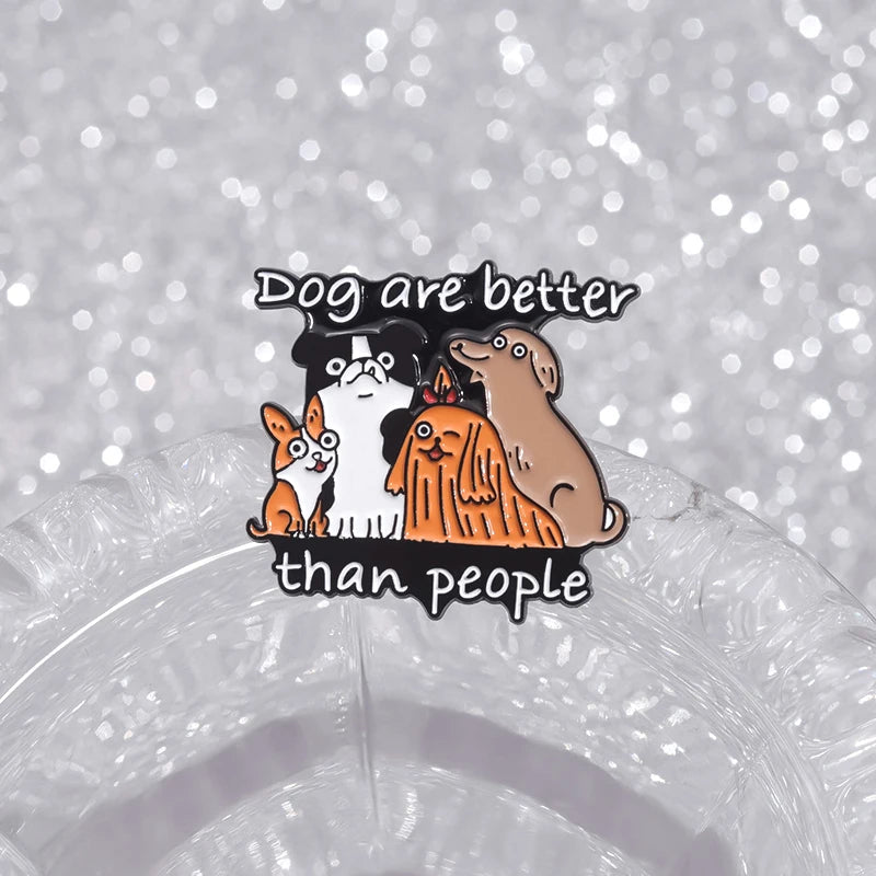 Dog Are Better Than People Enamel Brooch Lapel Pin Badge Novelty Gift