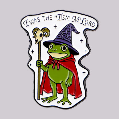 Twas The Tism M’Lord Enamel Pin Badge Funny Wizard Magician Sage Frog Toad Witch Hat